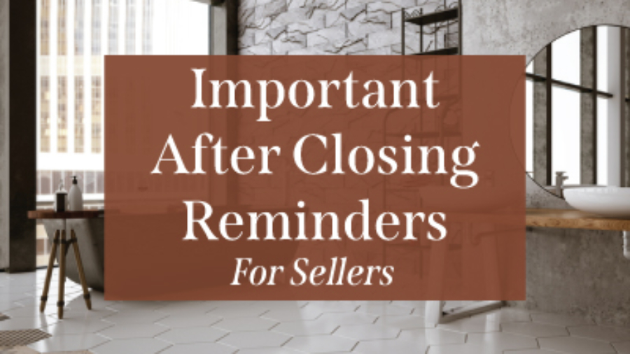 Important-After-Closing-Reminders-for-Sellers