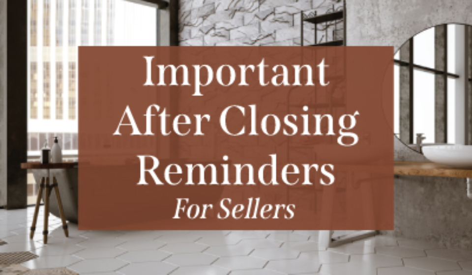 Important-After-Closing-Reminders-for-Sellers